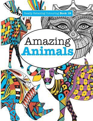 Really Relaxing Colouring Book 19: Amazing Animals 1785952374 Book Cover