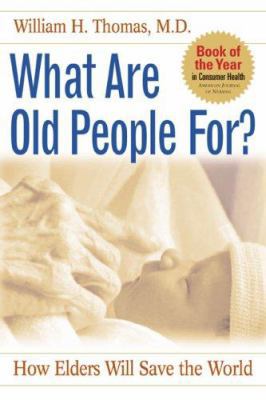 What Are Old People For?: How Elders Will Save ... 1889242322 Book Cover