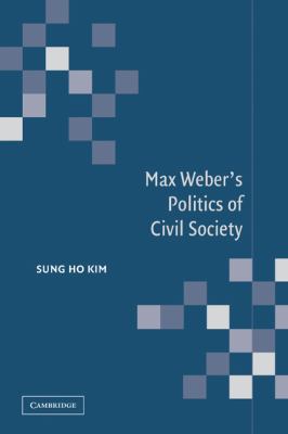 Max Weber's Politics of Civil Society 0521036569 Book Cover