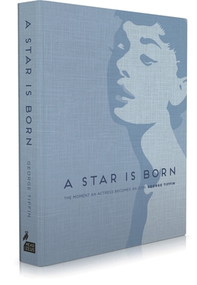 A Star Is Born: The Moment an Actress Becomes a... 178185937X Book Cover