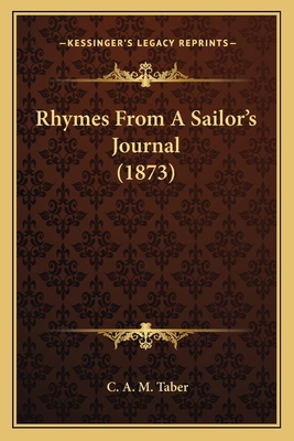 Rhymes From A Sailor's Journal (1873) 116394047X Book Cover