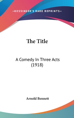 The Title: A Comedy In Three Acts (1918) 1436504155 Book Cover