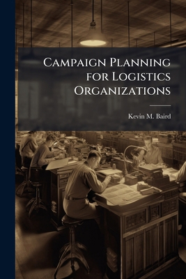 Campaign Planning for Logistics Organizations 1025101316 Book Cover