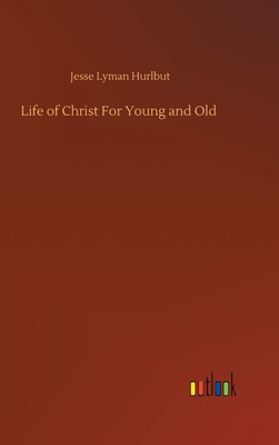 Life of Christ For Young and Old 3752387343 Book Cover