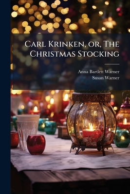 Carl Krinken, or, The Christmas Stocking 1171494653 Book Cover