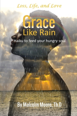 Grace Like Rain: Haiku For a Hungry Soul B089M2J4T2 Book Cover