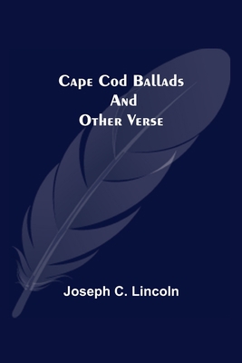 Cape Cod Ballads, and Other Verse 9354596177 Book Cover
