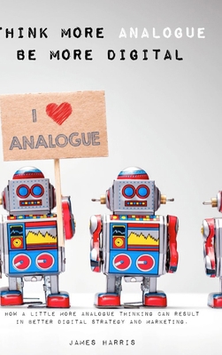 Think More Analogue, Be More Digital 132621277X Book Cover