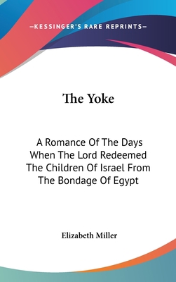 The Yoke: A Romance Of The Days When The Lord R... 0548562024 Book Cover