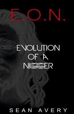 E.O.N.: Evolution of a Nigger 0984541101 Book Cover