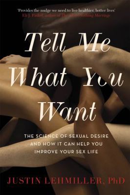 Tell Me What You Want: The Science of Sexual De... 1472142233 Book Cover