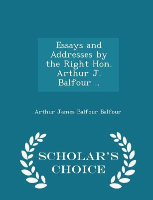 Essays and Addresses by the Right Hon. Arthur J... 1298372240 Book Cover