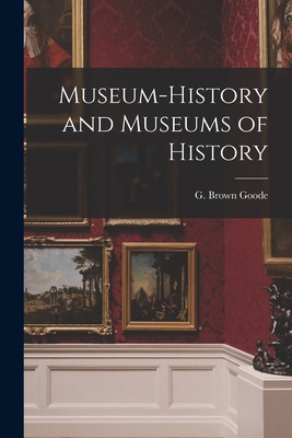 Museum-history and Museums of History 1014764750 Book Cover