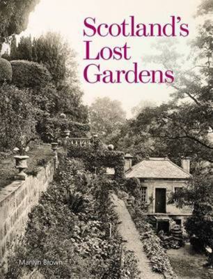 Scotland's Lost Gardens: From the Garden of Ede... 1902419944 Book Cover