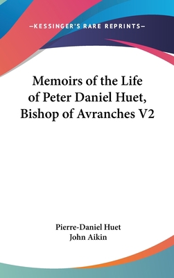 Memoirs of the Life of Peter Daniel Huet, Bisho... 0548355061 Book Cover