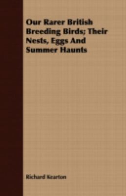 Our Rarer British Breeding Birds; Their Nests, ... 1408690225 Book Cover