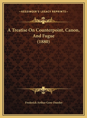 A Treatise On Counterpoint, Canon, And Fugue (1... 1169783546 Book Cover