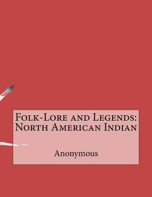 Folk-Lore and Legends: North American Indian 1530175046 Book Cover