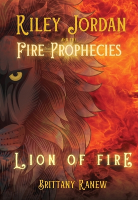 Lion of Fire: Riley Jordan and the Fire Prophec... 1940300770 Book Cover