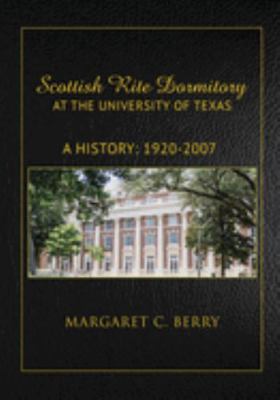 Scottish Rite Dormitory at the University of Texas : A History 1920-2000