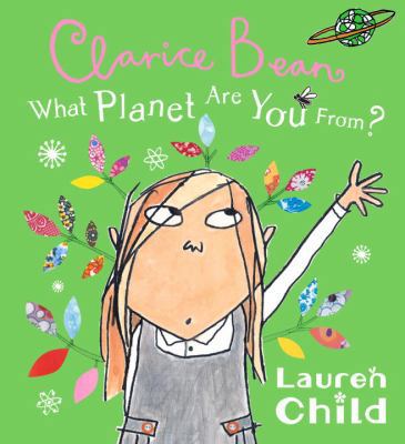 Clarice Bean, What Planet Are You From? 0763647969 Book Cover