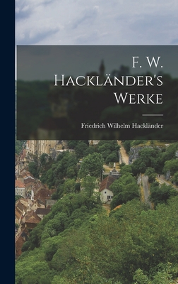 F. W. Hackländer's Werke [German] 1019019433 Book Cover