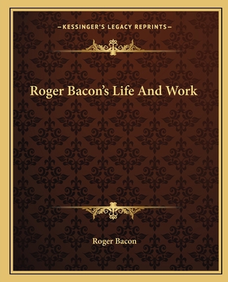 Roger Bacon's Life And Work 1162820535 Book Cover