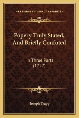 Popery Truly Stated, And Briefly Confuted: In T... 1166165663 Book Cover