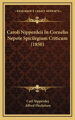 Caroli Nipperdeii In Cornelio Nepote Spicilegiu... [Latin] 116816978X Book Cover