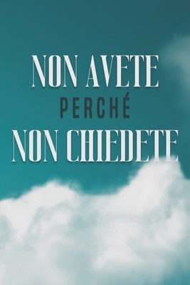 Non Avete Perché Non Chiedete [Italian] B0BTGKDKPK Book Cover