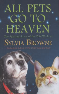 All Pets Go to Heaven: The Spiritual Lives of t... 0749940077 Book Cover