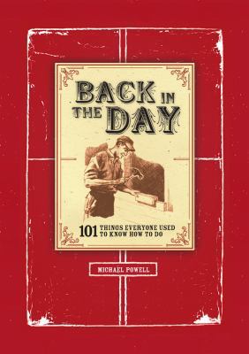 Back in the Day: 101 Things Everyone Used to Kn... 1454910704 Book Cover