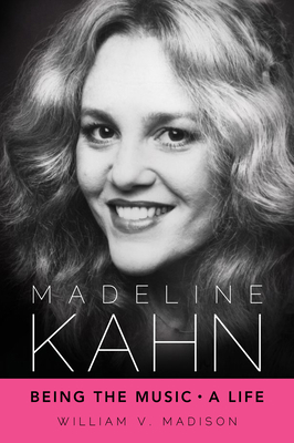 Madeline Kahn: Being the Music, a Life 1617037613 Book Cover