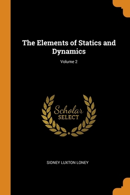 The Elements of Statics and Dynamics; Volume 2 0344079147 Book Cover