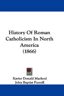 History Of Roman Catholicism In North America (... 1104827271 Book Cover