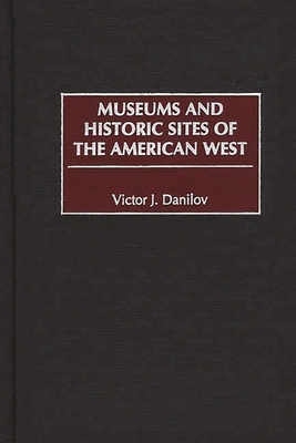 Museums and Historic Sites of the American West 0313309086 Book Cover