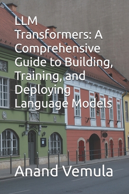LLM Transformers: A Comprehensive Guide to Buil... B0DCNT8N7R Book Cover