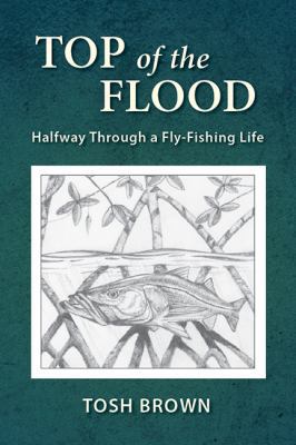 Top of the Flood: Halfway Through a Fly-Fishing... 098838521X Book Cover