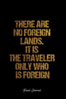 Paperback Travel Journal: Dot Grid Journal -There Are No Foreign Lands. It Is The Traveler Only Who Is Foreign- Black Lined Diary, Planner, Grat Book