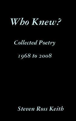 Who Knew? Collected Poetry 1968 to 2008 0557026555 Book Cover