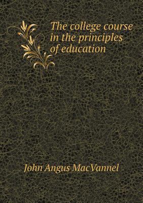 The college course in the principles of education 5518789785 Book Cover