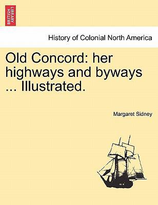 Old Concord: Her Highways and Byways ... Illust... 1241335834 Book Cover