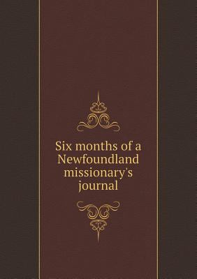 Six months of a Newfoundland missionary's journal 5518873816 Book Cover