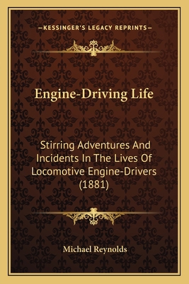 Engine-Driving Life: Stirring Adventures And In... 1164633716 Book Cover