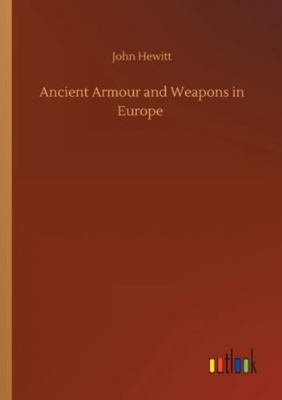 Ancient Armour and Weapons in Europe 3752341734 Book Cover