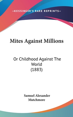 Mites Against Millions: Or Childhood Against Th... 1120793467 Book Cover
