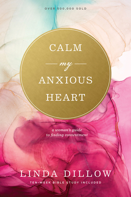 Calm My Anxious Heart: A Woman's Guide to Findi... 1641583002 Book Cover