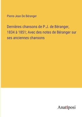 Dernières chansons de P.J. de Béranger, 1834 à ... [French] 338272670X Book Cover