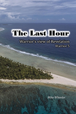 The Last Hour: Warrior's View of Revelation            Book Cover