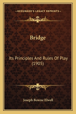Bridge: Its Principles And Rules Of Play (1905) 1164591347 Book Cover